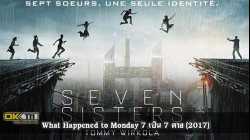 What Happened to Monday 7 เป็น 7 ตาย (2017)